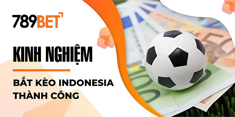 Kinh nghiệm bắt kèo Indonesia thành công Kinh nghiệm bắt kèo Indonesia thành công