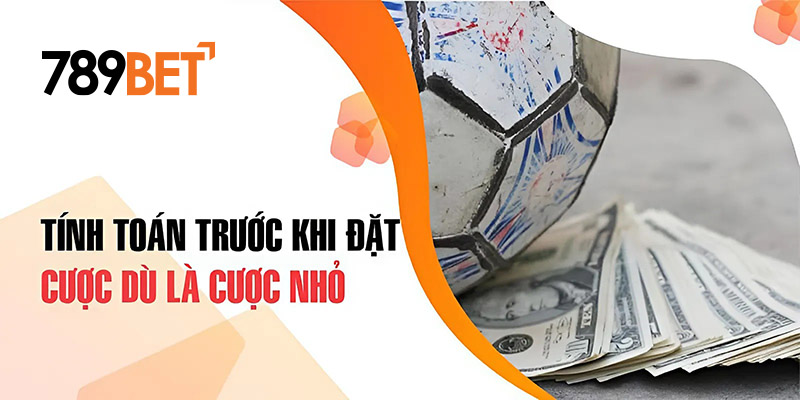 Tính toán trước khi đặt cược dù là cược nhỏ Tính toán trước khi đặt cược dù là cược nhỏ